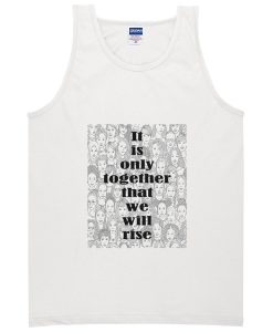 it is only together that we will rise tanktop