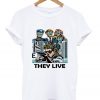 they live t-shirt