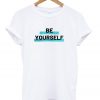 be yourself t-shirt