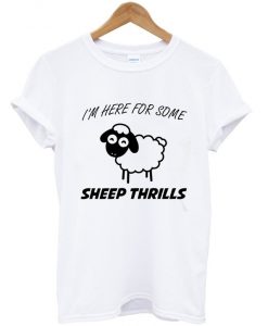 i'm here for some sheep thrills t-shirt