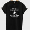 never underestimate an old man on skis t-shirt