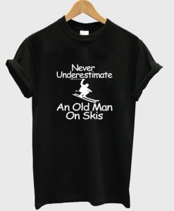 never underestimate an old man on skis t-shirt