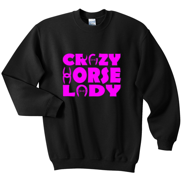 crazy horse lady sweatshirt