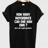 how many motorbikes can one man own t-shirt