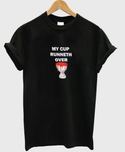 my cup runneth over t-shirt