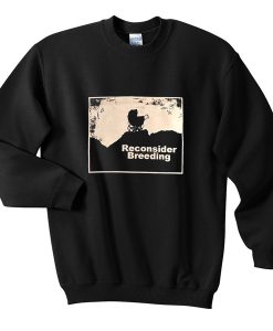reconsider breeding sweatshirt
