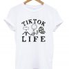 tik tok life t-shirt