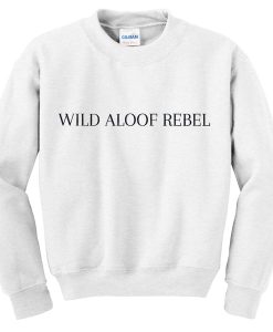 wild aloof rebel sweatshirt