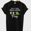 just a girl who loves frogs t-shirt