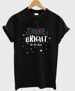 shine bright like the stars t-shirt