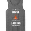 my forge is calling and i must go tank top