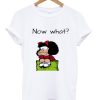Now What Graphic T-Shirt