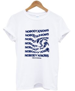 Nobody Knows T-shirt