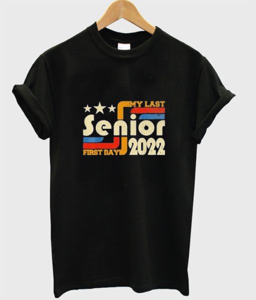 My Last First Day Senior Back To School Class Of 2022 T shirt