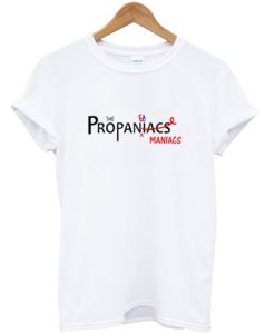 Maniacs the Propaniacs T Shirt