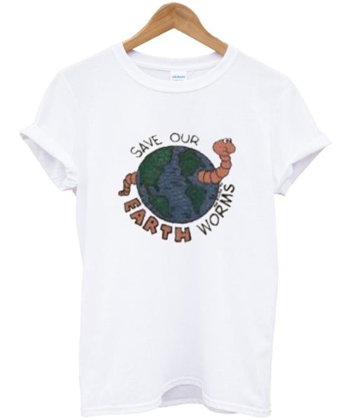 Save Our Erath Worms T Shirt
