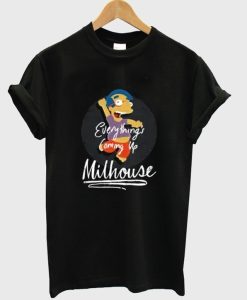 Score Everything’s Coming Up Milhouse T Shirt