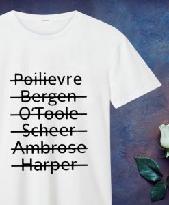 Poilievre Bergen O'toole Scheer Ambrose Harper T Shirt