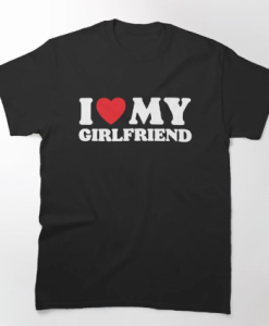 I Love My Girlfriend T-Shirt SD